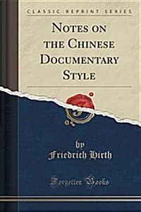 Notes on the Chinese Documentary Style (Classic Reprint) (Paperback)