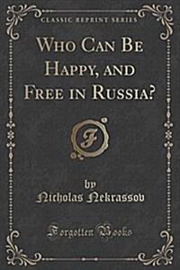 Who Can Be Happy, and Free in Russia? (Classic Reprint) (Paperback)