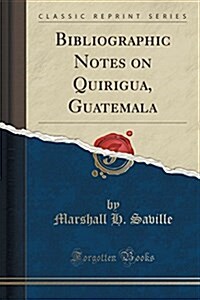 Bibliographic Notes on Quirigua, Guatemala (Classic Reprint) (Paperback)