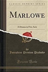 Marlowe: A Drama in Five Acts (Classic Reprint) (Paperback)