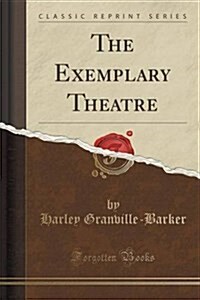 The Exemplary Theatre (Classic Reprint) (Paperback)