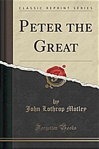 Peter the Great (Classic Reprint) (Paperback)