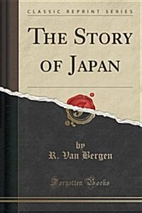 The Story of Japan (Classic Reprint) (Paperback)