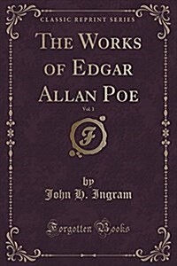 The Works of Edgar Allan Poe, Vol. 1: Memoir-Tales (Classic Reprint) (Paperback)