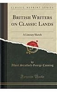 British Writers on Classic Lands: A Literary Sketch (Classic Reprint) (Paperback)