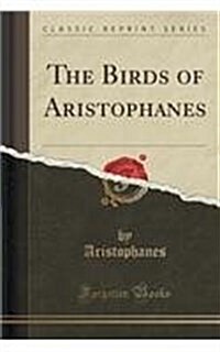 The Birds of Aristophanes (Classic Reprint) (Paperback)