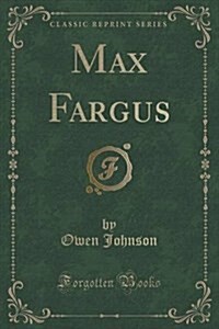 Max Fargus (Classic Reprint) (Paperback)