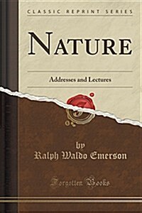Nature: Addresses and Lectures (Classic Reprint) (Paperback)