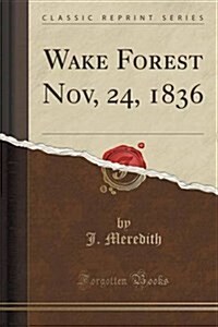 Wake Forest Nov, 24, 1836 (Classic Reprint) (Paperback)