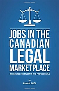 Jobs in the Canadian Legal Marketplace a Resource for Students and Professionals (Paperback)