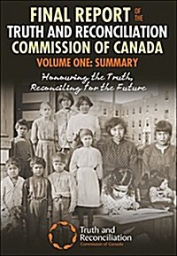 Final Report of the Truth and Reconciliation Commission of Canada, Volume One: Summary: Honouring the Truth, Reconciling for the Future (Paperback)