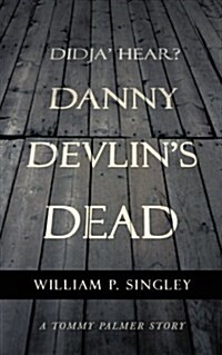 Didja Hear? Danny Devlins Dead: A Tommy Palmer Story (Paperback)