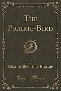 The Prairie-Bird (Classic Reprint) (Paperback)