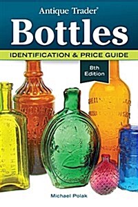 Antique Trader Bottles: Identification & Price Guide (Paperback, 8)