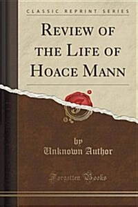 Review of the Life of Hoace Mann (Classic Reprint) (Paperback)