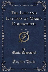 The Life and Letters of Maria Edgeworth, Vol. 2 of 2 (Classic Reprint) (Paperback)