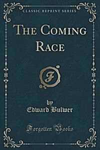 The Coming Race (Classic Reprint) (Paperback)