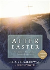 After Easter: How Christs Resurrection Changed Everything (Hardcover)