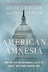 American Amnesia: How the War on Government Led Us to Forget What Made America Prosper (Hardcover)