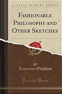 Fashionable Philosophy and Other Sketches (Classic Reprint) (Paperback)