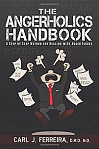The Angerholics Handbook: A Step by Step Method for Dealing with Anger Issues (Paperback)