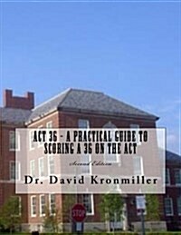 ACT 36 - A Practical Guide to Scoring a 36 on the ACT: Second Edition (Paperback)