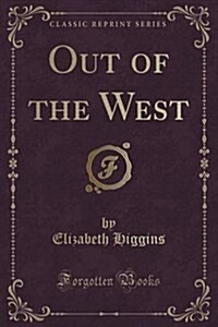 Out of the West (Classic Reprint) (Paperback)