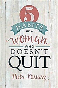 5 Habits of a Woman Who Doesnt Quit (Paperback)