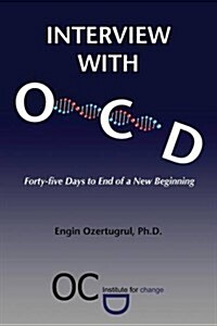 Interview with Ocd: Forty-Five Days to End of a New Beginning (Paperback)