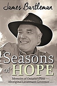 Seasons of Hope: Memoirs of Ontarios First Aboriginal Lieutenant Governor (Paperback)
