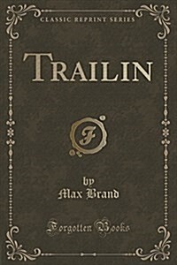 Trailin (Classic Reprint) (Paperback)