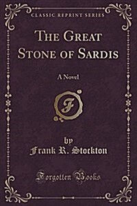 The Great Stone of Sardis: A Novel (Classic Reprint) (Paperback)