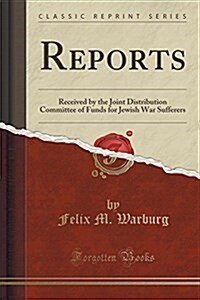 Reports: Received by the Joint Distribution Committee of Funds for Jewish War Sufferers (Classic Reprint) (Paperback)