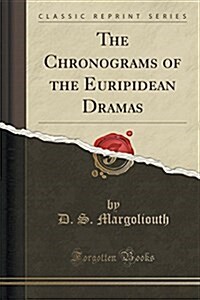 The Chronograms of the Euripidean Dramas (Classic Reprint) (Paperback)