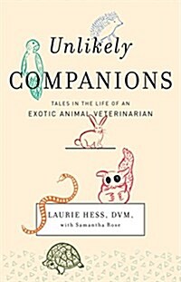 Unlikely Companions: Tales from the Life of an Exotic Animal Veterinarian (Hardcover)