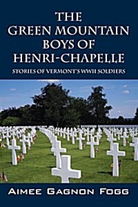 The Green Mountain Boys of Henri-Chapelle: Stories of Vermonts WWII Soldiers (Paperback)