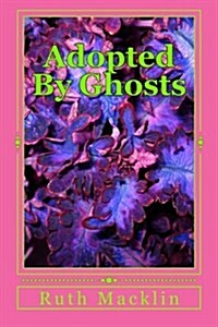 Adopted by Ghosts (Paperback)