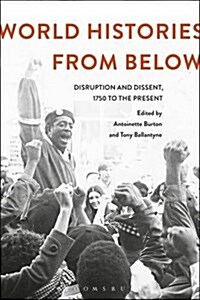 World Histories from Below : Disruption and Dissent, 1750 to the Present (Hardcover)