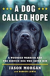 A Dog Called Hope: A Wounded Warrior and the Service Dog Who Saved Him (Hardcover)
