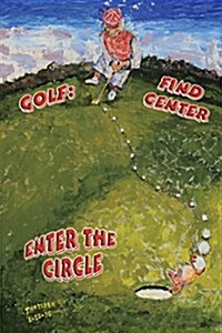 Golf: Find Center - Enter the Circle (Paperback)