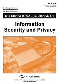 International Journal of Information Security and Privacy, Vol 6 ISS 1 (Paperback)