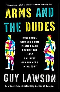 War Dogs: The True Story of How Three Stoners from Miami Beach Became the Most Unlikely Gunrunners in History (Paperback)