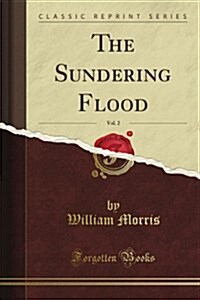 The Sundering Flood, Vol. 2 of 2 (Classic Reprint) (Paperback)