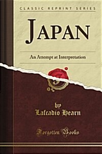Japan: An Attempt at Interpretation (Classic Reprint) (Paperback)