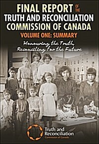 Final Report of the Truth and Reconciliation Commission of Canada, Volume One: Summary: Honouring the Truth, Reconciling for the Future (Hardcover)