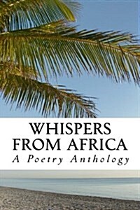 Whispers from Africa: A Poetry Anthology (Paperback)