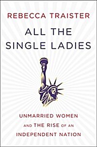 [중고] All the Single Ladies: Unmarried Women and the Rise of an Independent Nation (Hardcover)