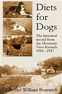 Diets for Dogs: From the Mountain View Kennels, 1930-1947 (Paperback)