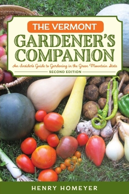 The Vermont Gardeners Companion: An Insiders Guide to Gardening in the Green Mountain State (Paperback, 2)