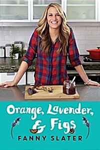 Orange, Lavender & Figs: Deliciously Different Recipes from a Passionate Eater (Paperback)
